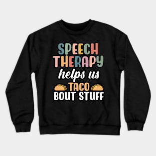 Speech Therapy helps us Taco Bout Stuff Crewneck Sweatshirt